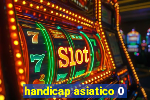 handicap asiatico 0